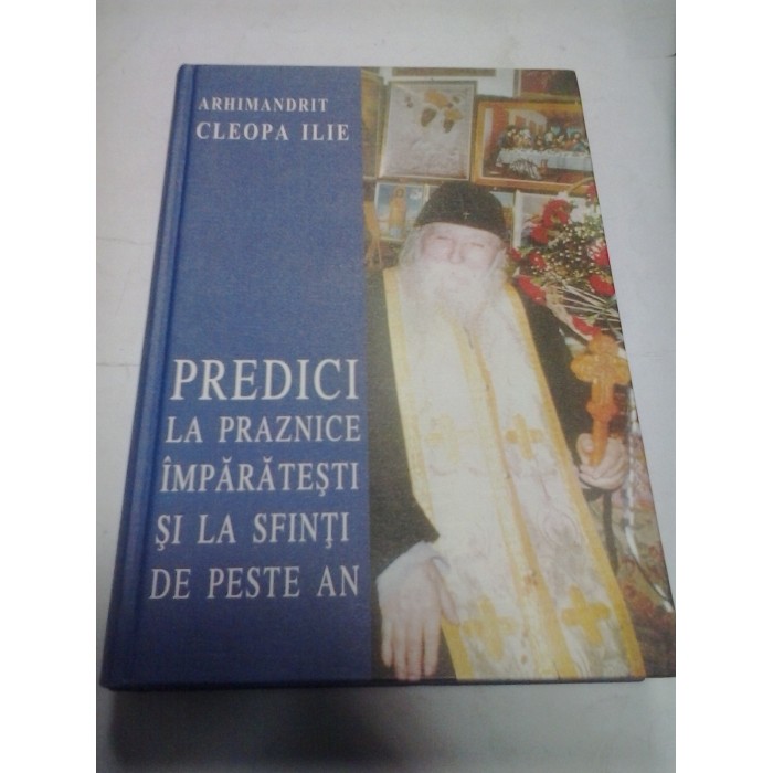 PREDICI LA PRAZNICE IMPARATESTI SI LA SFINTI DE PESTE AN - ARHIMANDRIT CLEOPA ILIE PREDICI LA PRAZNICE IMPARATESTI SI LA SFINTI DE PESTE AN - ARHIMANDRIT CLEOPA ILIE